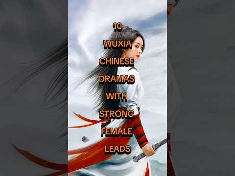 10 Wuxia Chinese Dramas with Strong Female Leads #chinesedrama #cdrama  #youtubeshorts #shorts